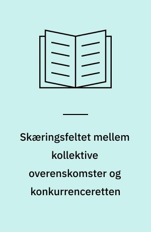 Skæringsfeltet mellem kollektive overenskomster og konkurrenceretten