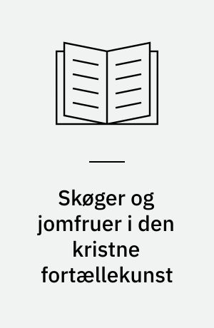 Skøger og jomfruer i den kristne fortællekunst : den skandinaviske tradition og dens rødder i middelhavslandene