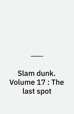Slam dunk. Volume 17 : The last spot