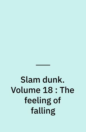 Slam dunk. Volume 18 : The feeling of falling