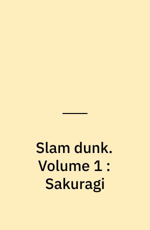 Slam dunk. Volume 1 : Sakuragi