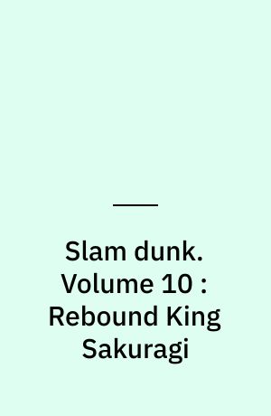 Slam dunk. Volume 10 : Rebound King Sakuragi