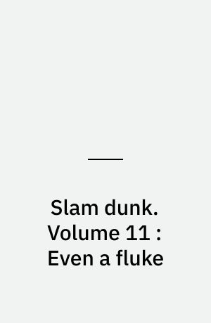 Slam dunk. Volume 11 : Even a fluke