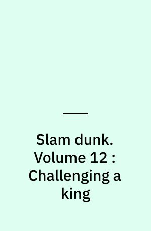 Slam dunk. Volume 12 : Challenging a king