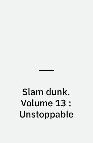 Slam dunk. Volume 13 : Unstoppable