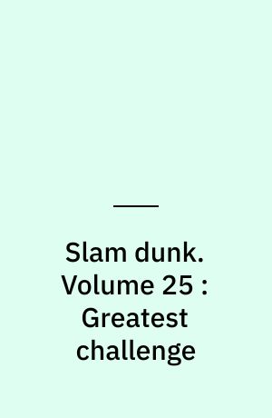 Slam dunk. Volume 25 : Greatest challenge
