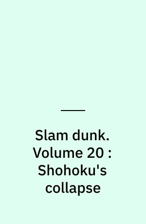 Slam dunk. Volume 20 : Shohoku's collapse