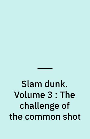 Slam dunk. Volume 3 : The challenge of the common shot