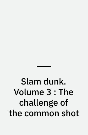 Slam dunk. Volume 3 : The challenge of the common shot