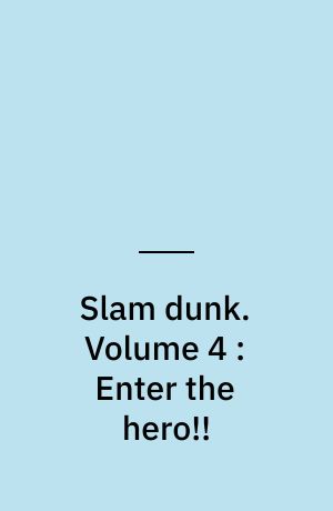 Slam dunk. Volume 4 : Enter the hero!!