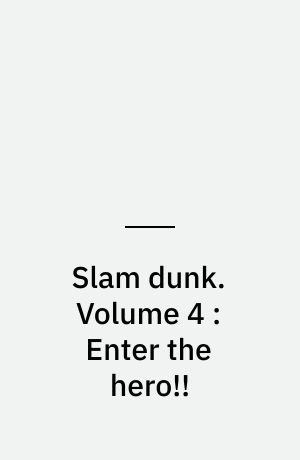 Slam dunk. Volume 4 : Enter the hero!!