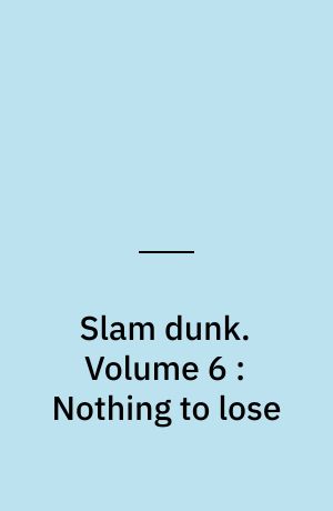 Slam dunk. Volume 6 : Nothing to lose
