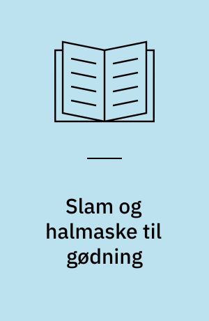 Slam og halmaske til gødning