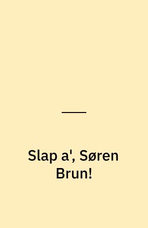 Slap a', Søren Brun!