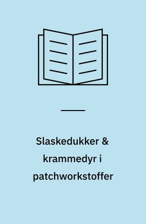 Slaskedukker & krammedyr i patchworkstoffer