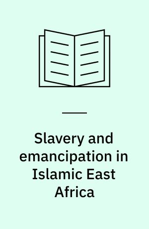 Slavery and emancipation in Islamic East Africa : From honor to respectability