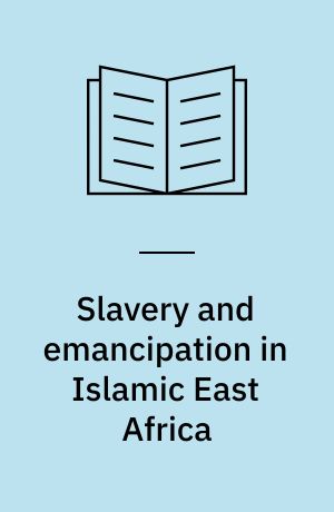 Slavery and emancipation in Islamic East Africa : From honor to respectability