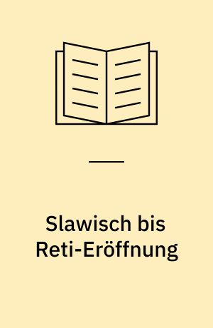 Slawisch bis Reti-Eröffnung : slawische Verteidigung, selten angewandte Eröffnungen nach 1.d4, frühzeitiges Damenfianchetto, englische Eröffnung, Reti-Eröffnung