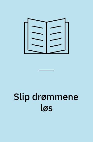 Slip drømmene løs : mellem altid og aldrig