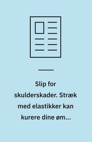 Slip for skulderskader. Stræk med elastikker kan kurere dine ømme muskler