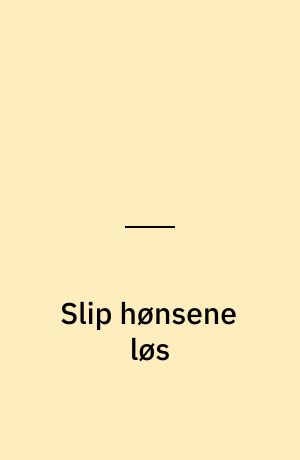 Slip hønsene løs : sammen med Gilbert Shelton