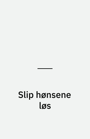 Slip hønsene løs : sammen med Gilbert Shelton