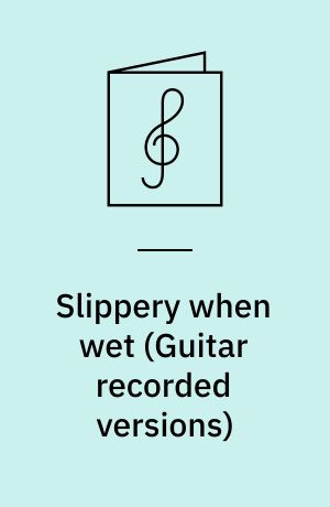 Slippery when wet : for 1 stemme og 1-4 guitarer med becifring