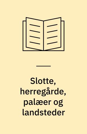 Slotte, herregårde, palæer og landsteder