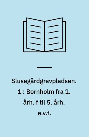 Slusegårdgravpladsen. 1 : Bornholm fra 1. årh. f til 5. årh. e.v.t. : Anlægstyper,plane=r, plancher