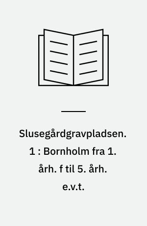 Slusegårdgravpladsen. 1 : Bornholm fra 1. årh. f til 5. årh. e.v.t. : Anlægstyper,plane=r, plancher