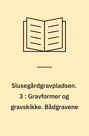 Slusegårdgravpladsen. 3 : Gravformer og gravskikke. Bådgravene
