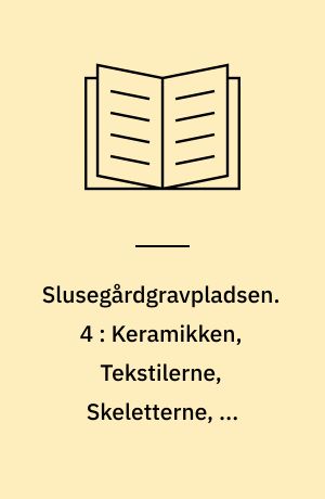 Slusegårdgravpladsen. 4 : Keramikken, Tekstilerne, Skeletterne, De brændte knogler,Tæn=derne