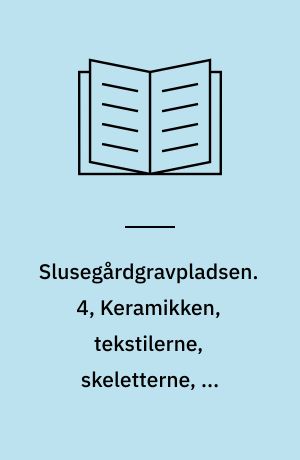 Slusegårdgravpladsen. 4, Keramikken, tekstilerne, skeletterne, de brændte knogler, tænderne