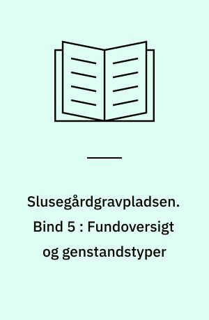 Slusegårdgravpladsen : Bornholm fra 1. årh. f. til 5. årh. e. v. t.. Bind 5 : Fundoversigt og genstandstyper