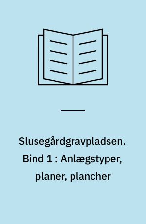 Slusegårdgravpladsen : Bornholm fra 1. årh. f. til 5. årh. e. v. t.. Bind 1 : Anlægstyper, planer, plancher