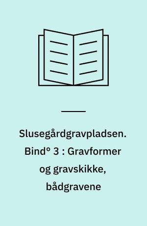 Slusegårdgravpladsen : Bornholm fra 1. årh. f. til 5. årh. e. v. t.. Bind° 3 : Gravformer og gravskikke, bådgravene