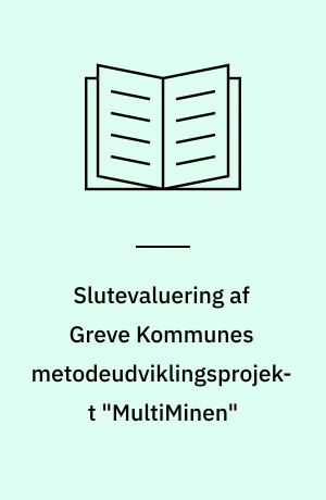 Slutevaluering af Greve Kommunes metodeudviklingsprojekt "MultiMinen" : for 6-8 årige børn med overvægt