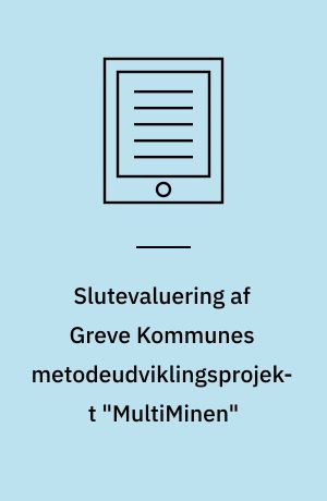 Slutevaluering af Greve Kommunes metodeudviklingsprojekt "MultiMinen"
