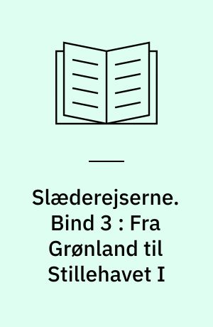 Slæderejserne : Knud Rasmussens ekspeditionsberetninger 1902-1924. Bind 3 : Fra Grønland til Stillehavet I : Hudson Bay