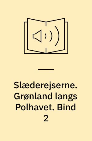 Slæderejserne. Grønland langs Polhavet. Bind 2
