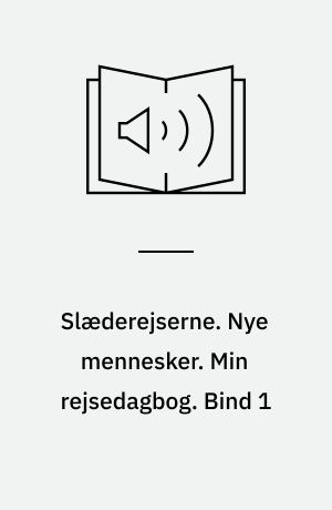 Slæderejserne. Nye mennesker. Min rejsedagbog. Bind 1