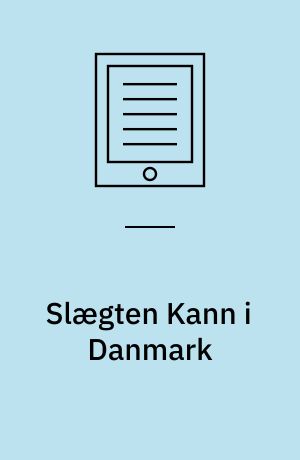 Slægten Kann i Danmark : omfattende samtlige kendte efterkommere i Danmark af Frederik Kann (1769-1839) og hustru Marie Nielsdatter (1766-1835)