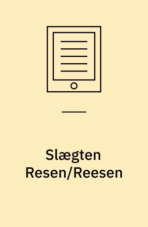 Slægten Resen/Reesen : fra Resen sogn, Skodborg herred, Ringkøbing amt