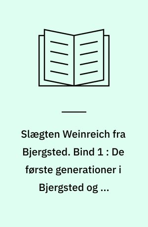 Slægten Weinreich fra Bjergsted. Bind 1 : De første generationer i Bjergsted og en amerikansk slægtsgren