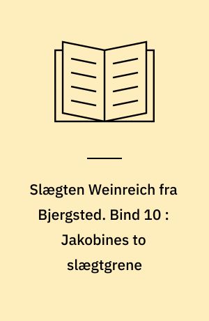 Slægten Weinreich fra Bjergsted. Bind 10 : Jakobines to slægtgrene