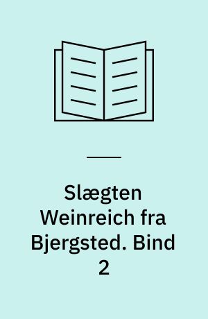 Slægten Weinreich fra Bjergsted. Bind 2