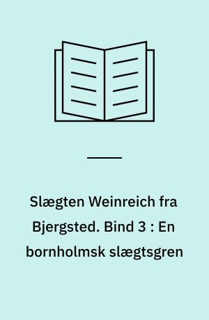 Slægten Weinreich fra Bjergsted. Bind 3 : En bornholmsk slægtsgren