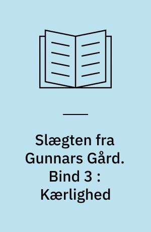 Slægten fra Gunnars Gård. Bind 3 : Kærlighed