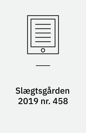 Slægtsgården 2019 nr. 458 : Tidsskrift for Dansk Slægtsgårdsforening