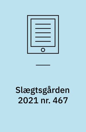 Slægtsgården 2021 nr. 467 : Tidsskrift for Dansk Slægtsgårdsforening